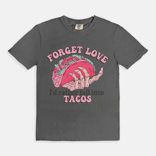 Forget Love, I'd Rather Have Tacos T-Shirt