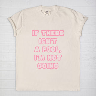 If There isn't a Pool, I'm Not Going T-Shirt
