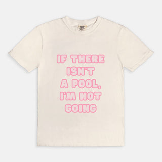 If There isn't a Pool, I'm Not Going T-Shirt